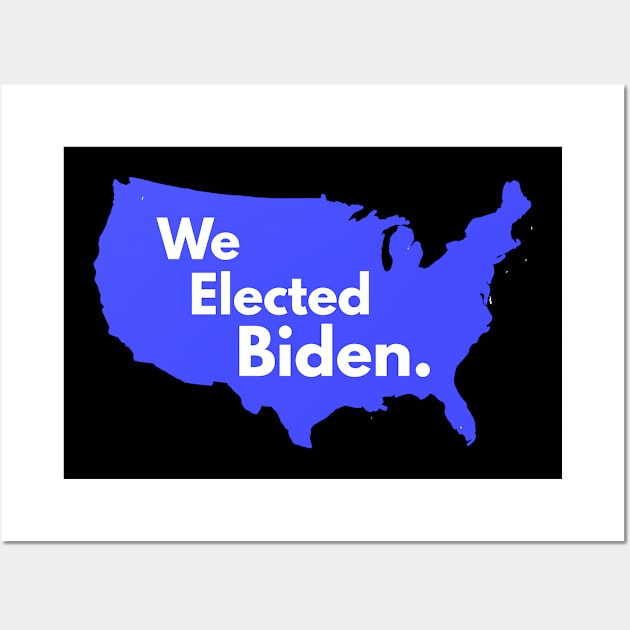 We Elected Biden Wall Art by Golden Eagle Design Studio